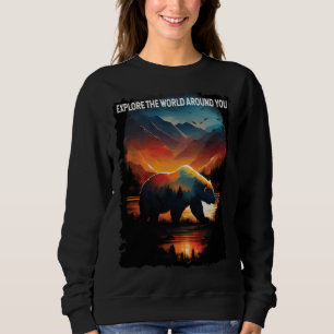 Explore The World Around You bear hiking camping Sweatshirt