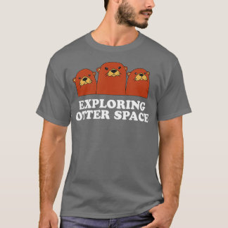 Exploring Otter Space Otter Lover Space Theme Sea  T-Shirt