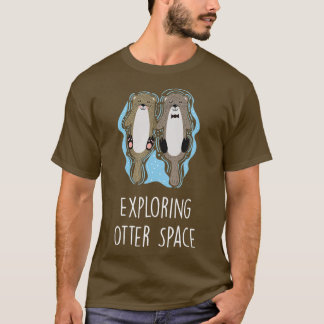 Exploring Otter Space Otter Lover Space Theme Sea  T-Shirt