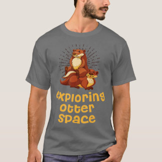 Exploring Otter Space Otter Lover Space Theme Sea T-Shirt