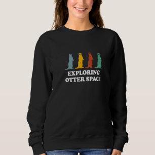 Exploring Otter Space Otter  Space Theme Sea Otter Sweatshirt