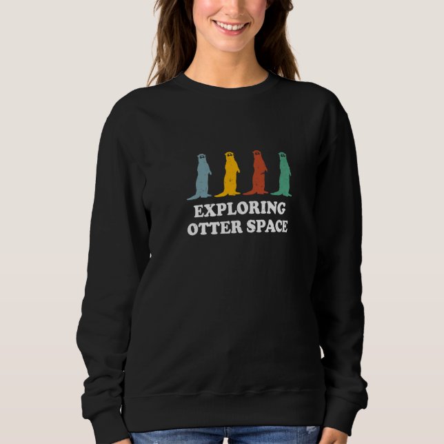 Exploring Otter Space Otter  Space Theme Sea Otter Sweatshirt (Front)