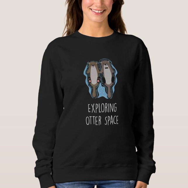 Exploring Otter Space Otter  Space Theme Sea Otter Sweatshirt (Front)