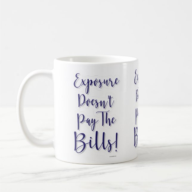 Exposure Does Not Pay Bills Epic Motto Coffee Mug (Left)