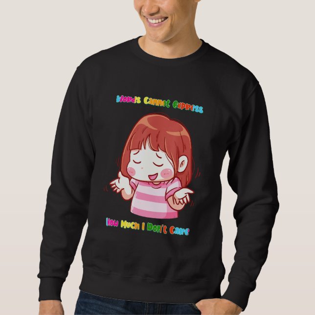 Express How Much I Don't Care Funny Sarcasm Quote  Sweatshirt (Front)
