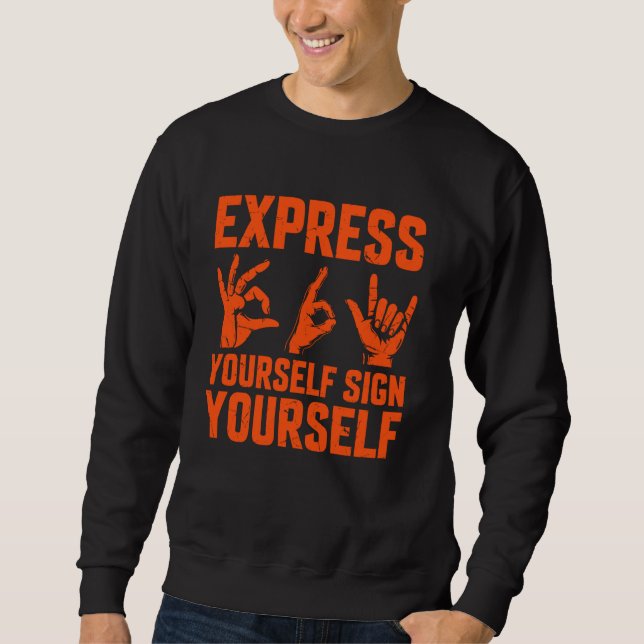 Express Yourself Sign Yourself Sign Language Sweatshirt (Front)