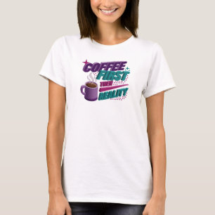 Expressive COFEE FIRST THEN REALITY Custom T-Shirt