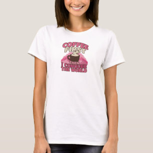 Expressive COFFEE FIRST THEN CONQUOR THE WORLD T-Shirt