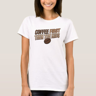 Expressive COFFEE FIRST THEN THE KIDS Statement T-Shirt