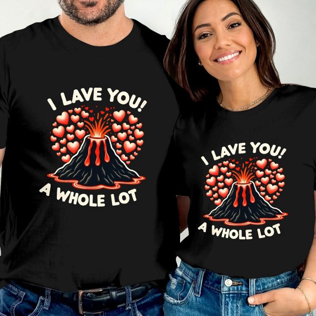 Expressive Love I Lava You a Whole Lot  T-Shirt (Creator Uploaded)