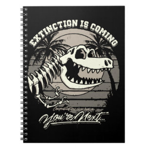 Extinction Is Coming You're Next Notebook