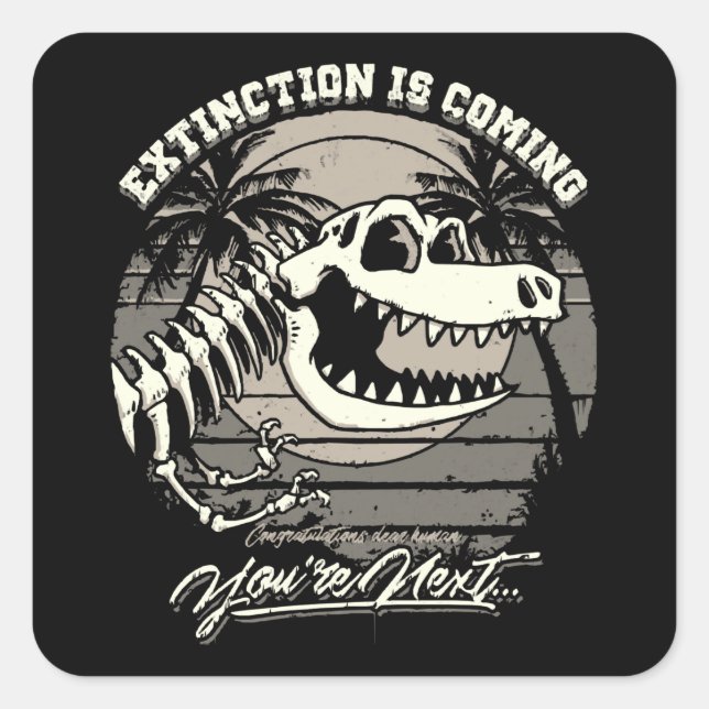 Extinction Is Coming You're Next Square Sticker (Front)