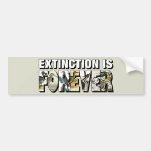 Extinction Is Forever Bumper Sticker