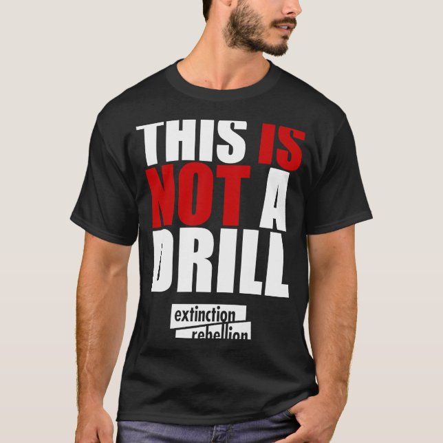 Extinction Rebellion  This Is Not a Drill T-Shirt (Front)