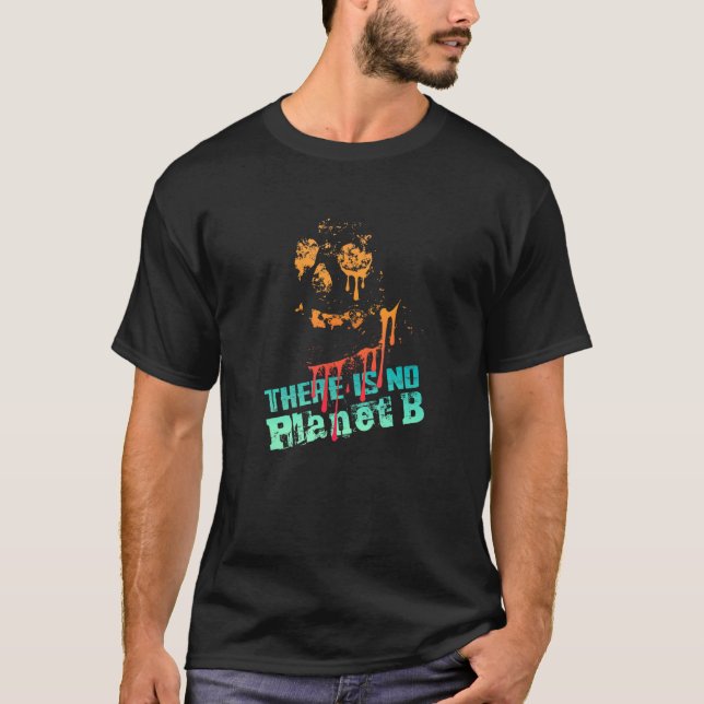 EXTINCTION THERE IS NO PLANET B  Climate Change is T-Shirt (Front)