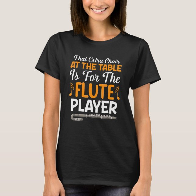 Extra Chair At Table For Flute Player Flautist Mus T-Shirt (Front)