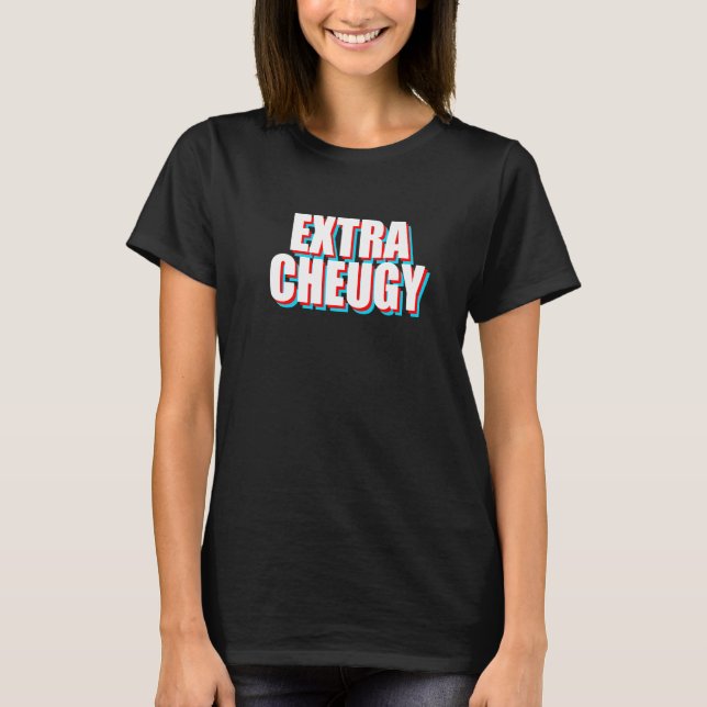Extra Cheugy  Text Gen Z Slang T-Shirt (Front)