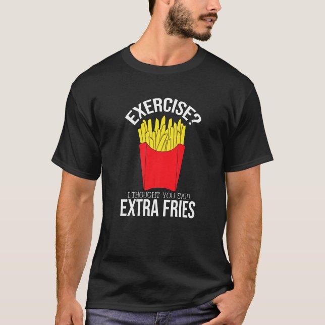 Extra Fries  French Fries  Funny Text Humour Fast  T-Shirt (Front)