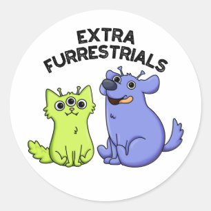 Extra Furrestrials Funny Alien Furry Pet Pun  Classic Round Sticker