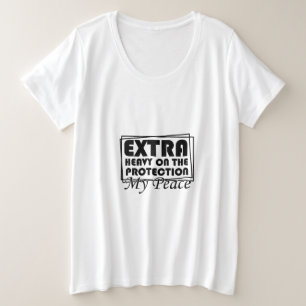 Extra Heavy On The Protection My Peace Sarcastic Plus Size T-Shirt