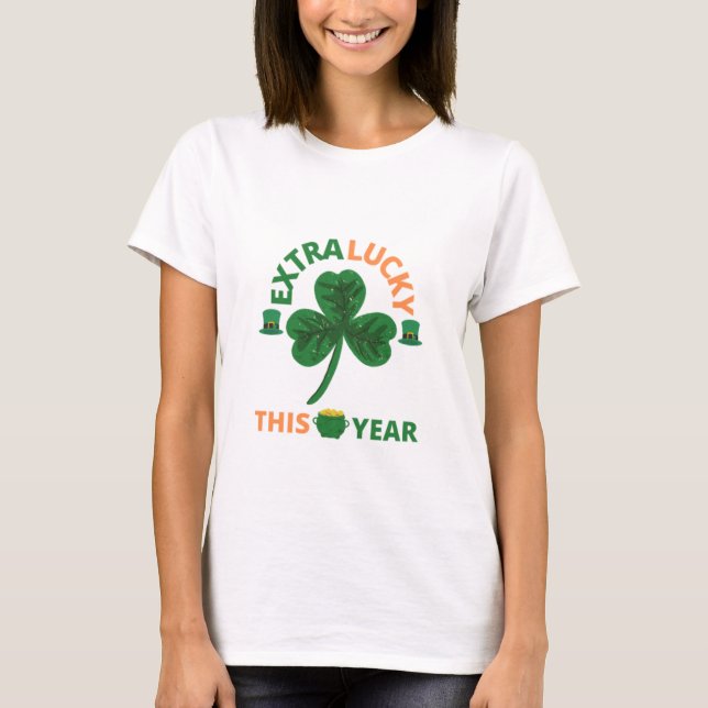 Extra lucky irish this year funny T-Shirt (Front)