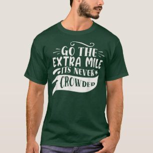 Extra Mile Never Crowded  Motivation Sayings Inspi T-Shirt