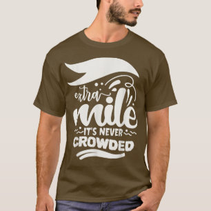 Extra Mile's Never Crowded Motivation Sayings Insp T-Shirt