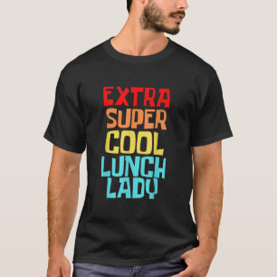 Extra Super Cool Lunch Lady Squad T-Shirt