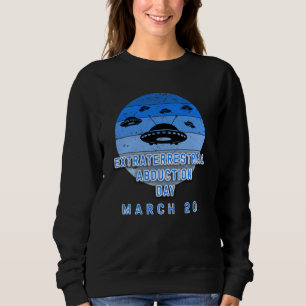 EXTRATERRESTRIAL ABDUCTION DAY MARCH 20 SWEATSHIRT