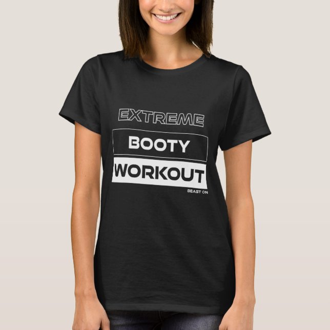 Extreme Booty Workout Extreme Butt Training Gym Fi T-Shirt (Front)