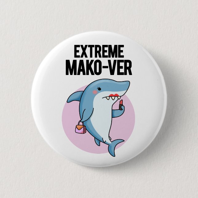 Extreme Mako-ver Funny Mako Shark Pun 6 Cm Round Badge (Front)