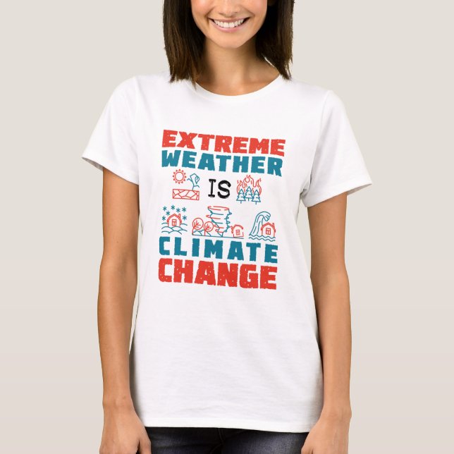 Extreme Weather Is Climate Change T-Shirt (Front)