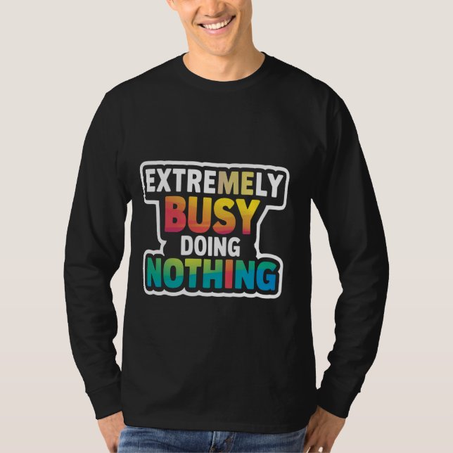 Extremely Busy Doing Nothing ----- T-Shirt (Front)