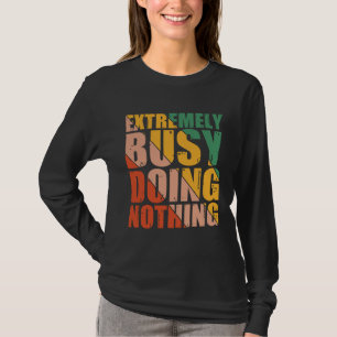 Extremely Busy Doing Nothing T-Shirt