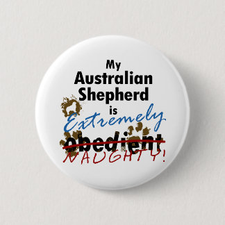 Extremely Naughty Australian Shepherd 6 Cm Round Badge