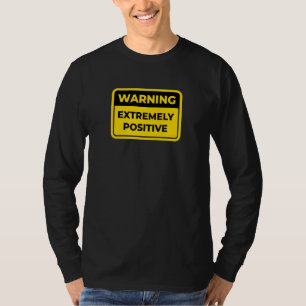 Extremely Positive Warning Sign Joke Humour T-Shirt