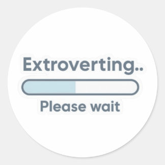 Extroverting.. Please wait funny Classic Round Sticker