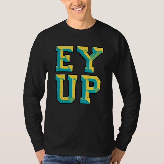 Ey Up  Yorkshire Slang T-Shirt (Front)
