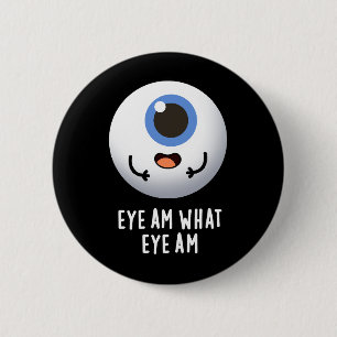 Eye Am What Eye Am Funny Eyeball Pun Dark BG 6 Cm Round Badge