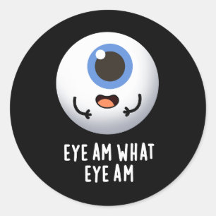 Eye Am What Eye Am Funny Eyeball Pun Dark BG Classic Round Sticker