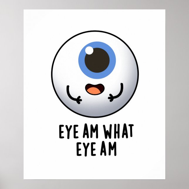 Eye Am What Eye Am Funny Eyeball Pun Poster (Front)