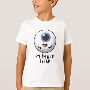 Eye Am What Eye Am Funny Eyeball Pun  T-Shirt