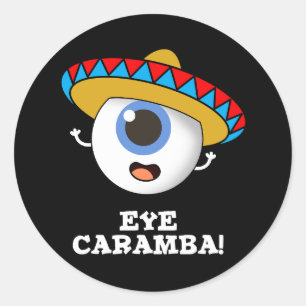 Eye Caramba Funny Mexican Pun Dark BG Classic Round Sticker