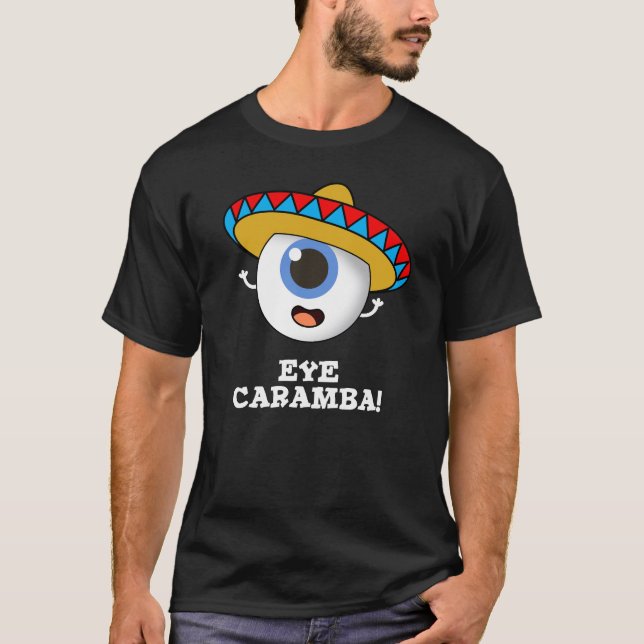 Eye Caramba Funny Mexican Pun Dark BG T-Shirt (Front)