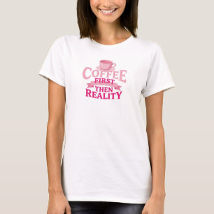 Eye-Catching COFEE FIRST THEN REALITY Artistic T-Shirt