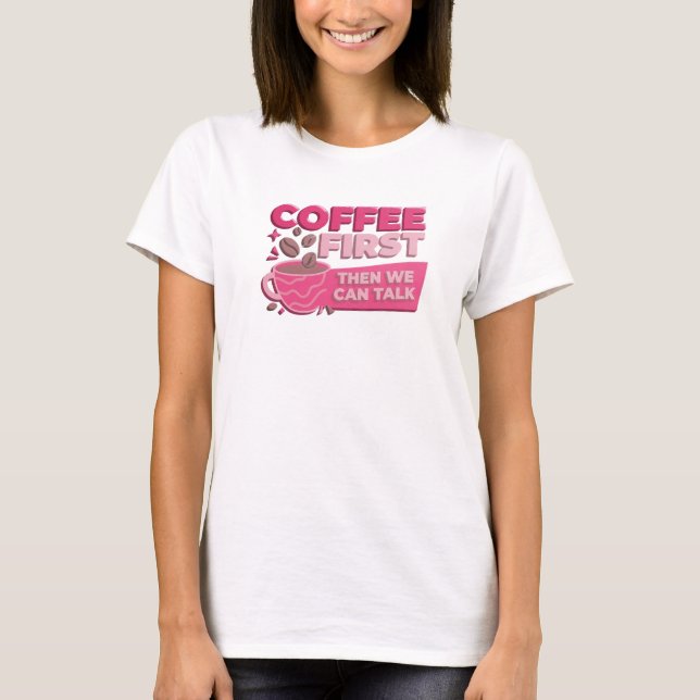 Eye-Catching COFFEE FIRST THEN TALK Creative Print T-Shirt (Front)