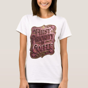 Eye-Catching Gold FIRST PRIORITY IS COFFEE v2 T-Shirt