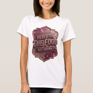 Eye-Catching Gold HERE FOR THE FOOD NOT DRAMA T-Shirt