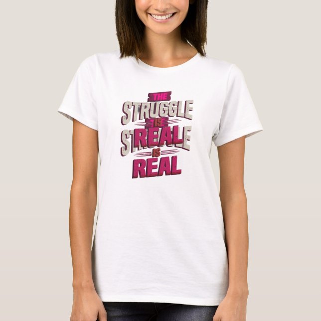 Eye-Catching Red THE STRUGGLE IS REAL T-Shirt (Front)
