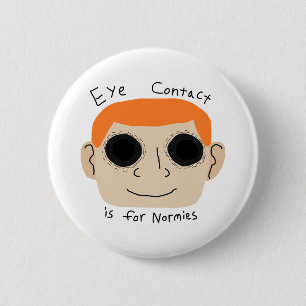 Eye Contact is for Normies 6 Cm Round Badge